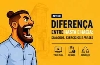 Diferença entre Hasta e Hacia: diálogos, exercícios e frases