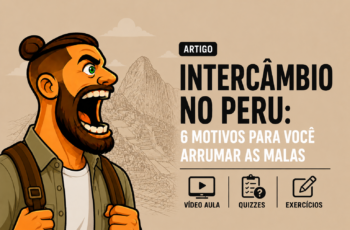 Intercâmbio no Peru: 6 motivos para você arrumar as malas