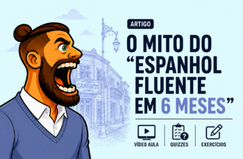 O MITO DO “ESPANHOL FLUENTE EM 6 MESES”