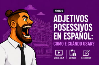 Adjetivos possessivos em Espanhol: Como e quando usar?